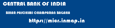 CENTRAL BANK OF INDIA  BIHAR PASCHIMI CHAMPARAN BAGAHA   micr code